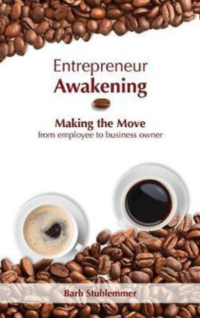 Cover for Barb Stuhlemmer · Entrepreneur Awakening: Making the Move from Employee to Business Owner (Hardcover bog) (2017)