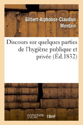 Cover for Montain-g-a-c · Discours Sur Quelques Parties De L'hygiene Publique et Privee, Prononce Pour L'ouverture (Paperback Book) [French edition] (2013)