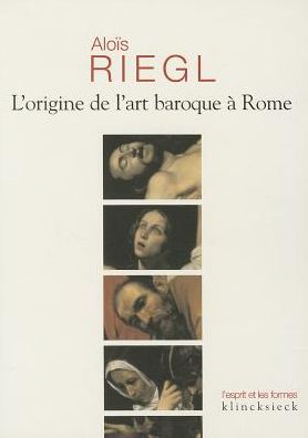 L'origine De L'art Baroque a Rome (L'esprit et Les Formes) (French Edition) - Alois Riegl - Books - Klincksieck - 9782252035290 - May 10, 2005