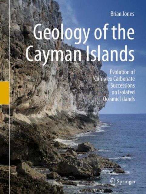 Cover for Brian Jones · Geology of the Cayman Islands: Evolution of Complex Carbonate Successions on Isolated Oceanic Islands (Hardcover Book) [1st ed. 2022 edition] (2022)