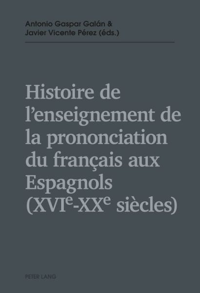 Cover for Histoire de l'Enseignement de la Prononciation Du Francais Aux Espagnols (Xvie - Xxe Siecles) (Paperback Book) (2016)