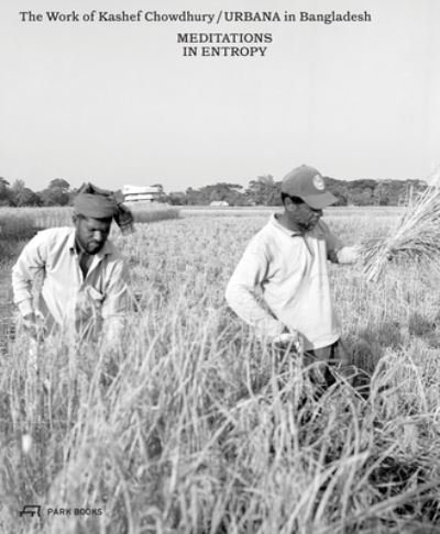 Cover for Kashef Chowdhury · Meditations in Entropy: The Work of Kashef Chowdhury / URBANA in Bangladesh (Inbunden Bok) (2024)