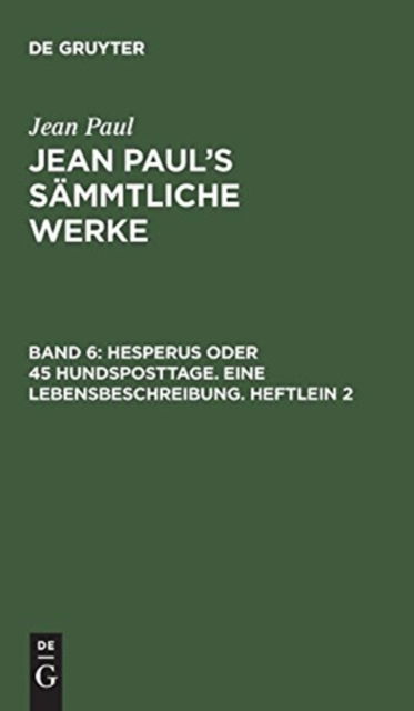 Cover for Jean Paul · Jean Paul's Sammtliche Werke, Band 6, Hesperus oder 45 Hundsposttage. Eine Lebensbeschreibung. Heftlein 2 (Hardcover Book) (1901)