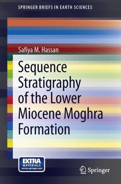 Sequence Stratigraphy of the Lower Miocene Moghra Formation in the Qattara Depression, North Western Desert, Egypt - SpringerBriefs in Earth Sciences - Safiya M. Hassan - Books - Springer International Publishing AG - 9783319003290 - June 26, 2013