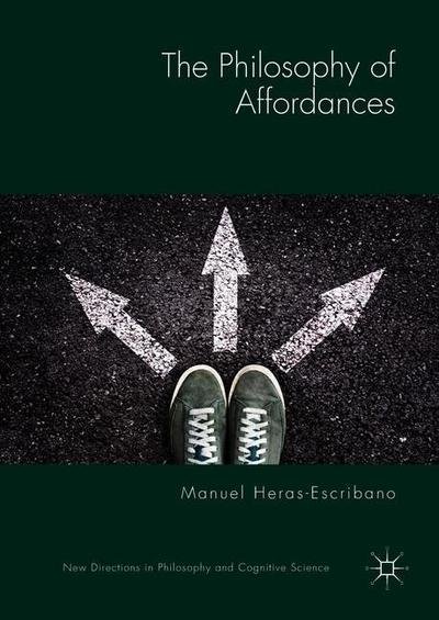 The Philosophy of Affordances - New Directions in Philosophy and Cognitive Science - Manuel Heras-Escribano - Kirjat - Springer International Publishing AG - 9783319988290 - tiistai 29. tammikuuta 2019