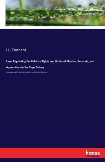 Laws Regulating the Relative Rights and Duties of Masters, Servants, and Apprentices in the Cape Colony - H Tennant - Böcker - Hansebooks - 9783337232290 - 5 juli 2017