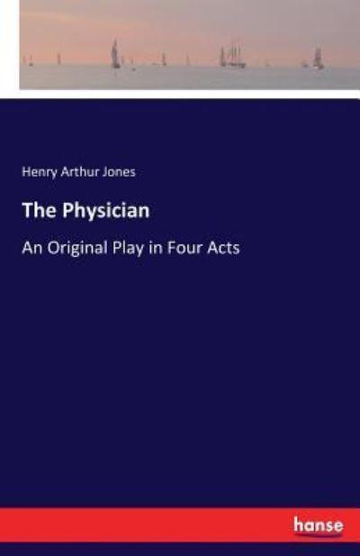 Cover for Henry Arthur Jones · The Physician: An Original Play in Four Acts (Paperback Book) (2017)