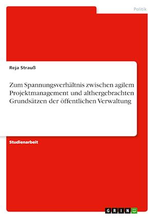 Cover for Reja Strauss · Zum Spannungsverhaltnis zwischen agilem Projektmanagement und althergebrachten Grundsatzen der oeffentlichen Verwaltung (Paperback Book) (2022)