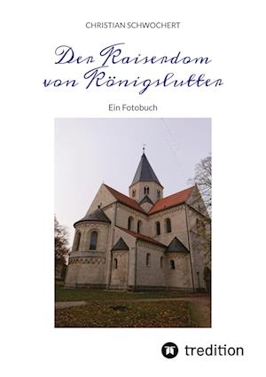 Der Kaiserdom von Königslutter - Christian Schwochert - Livros - tredition - 9783384072290 - 27 de novembro de 2023