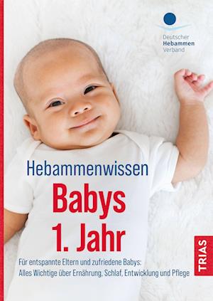 Hebammenwissen Babys 1. Jahr - Deutscher Hebammenverband e.V. - Books - TRIAS - 9783432115290 - April 19, 2023