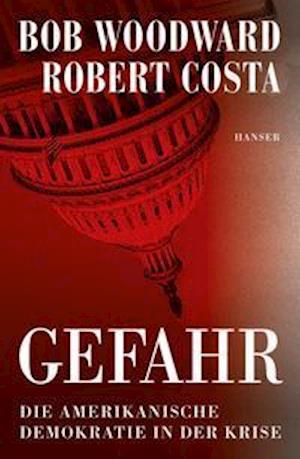 Gefahr - Bob Woodward - Boeken - Hanser, Carl GmbH + Co. - 9783446273290 - 24 januari 2022