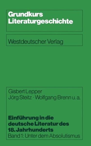 Cover for Gisbert Lepper · Einfuhrung in Die Deutsche Literatur Des 18. Jahrhunderts: Band 1: Unter Dem Absolutismus - Grundkurs Literaturgeschichte (Paperback Bog) [1983 edition] (1983)