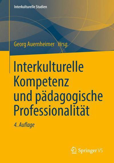 Cover for Georg Auernheimer · Interkulturelle Kompetenz Und Padagogische Professionalitat - Interkulturelle Studien (Paperback Book) [4th 4., Durchg. Aufl. 2013 edition] (2013)