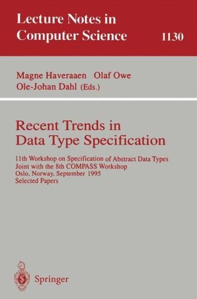 Cover for Magne Haveraaen · Recent Trends in Data Type Specification: 11th Workshop on Specification of Abstract Data Types, Joint with the 8th Compass Workshop, Oslo, Norway, September 19 - 23, 1995, Selected Papers (Workshop on Specification of Abstract Data Types Joint with the 8 (Taschenbuch) (1996)