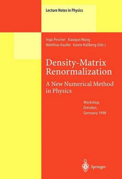 Cover for I Peschel · Density-Matrix Renormalization - A New Numerical Method in Physics: Lectures of a Seminar and Workshop held at the Max-Planck-Institut fur Physik komplexer Systeme, Dresden, Germany, August 24th to September 18th, 1998 - Lecture Notes in Physics (Hardcover Book) [1999 edition] (1999)