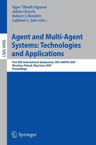 Cover for Ngoc Thanh Nguyen · Agent and Multi-Agent Systems: Technologies and Applications: First KES International Symposium, KES-AMSTA 2007, Wroclaw, Poland, May 31-June 1, 2007, Proceedings - Lecture Notes in Computer Science (Paperback Bog) [2007 edition] (2007)