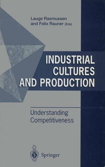 Cover for Lauge Baungaard Rasmussen · Industrial Cultures and Production: Understanding Competitiveness (Paperback Book) [Softcover Reprint of the Original 1st Ed. 1996 edition] (1996)