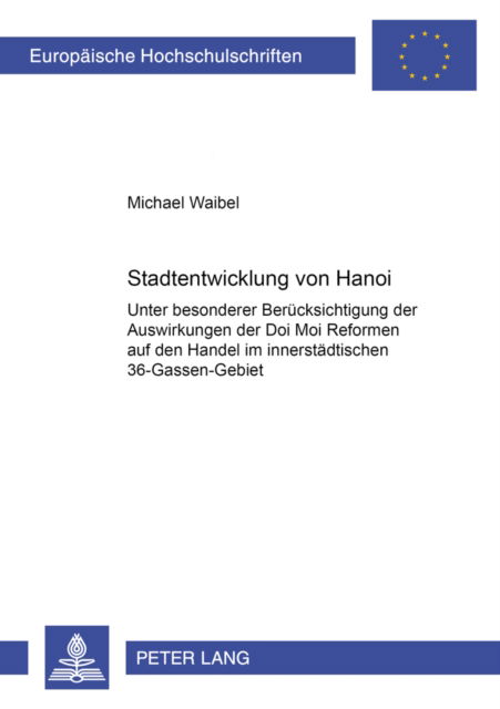 Cover for Waibel Michael Waibel · Stadtentwicklung von Hanoi: Unter besonderer Beruecksichtigung der Auswirkungen der Doi Moi Reformen auf den Handel im innerstaedtischen 36-Gassen-Gebiet (Paperback Bog) (2002)