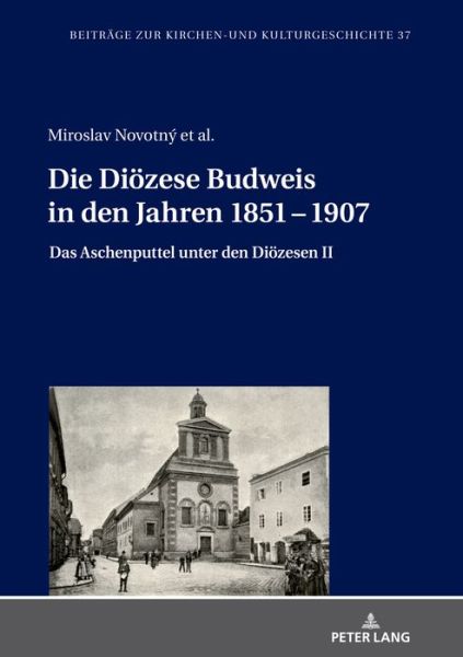 Cover for Miroslav Novotny · Die Dioezese Budweis in Den Jahren 1851 - 1907: Das Aschenputtel Unter Den Dioezesen II - Beitraege Zur Kirchen- Und Kulturgeschichte (Hardcover Book) (2021)