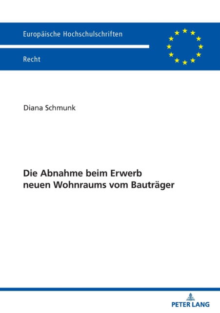 Cover for Diana Schmunk · Die Abnahme beim Erwerb neuen Wohnraums vom Bautrager - Europaische Hochschulschriften Recht (Paperback Book) (2022)