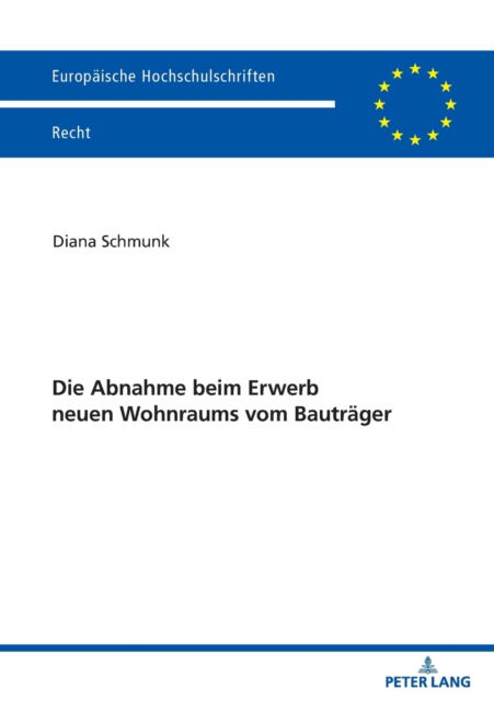 Cover for Diana Schmunk · Die Abnahme beim Erwerb neuen Wohnraums vom Bautrager - Europaische Hochschulschriften Recht (Taschenbuch) (2022)