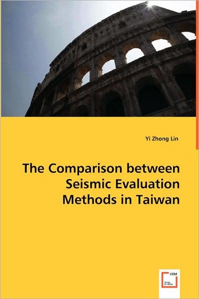The Comparison Between Seismic Evaluation Methods in Taiwan - Yi Zhong Lin - Books - VDM Verlag - 9783639000290 - May 27, 2008