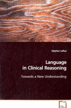 Cover for Loftus · Language in Clinical Reasoning (Book)