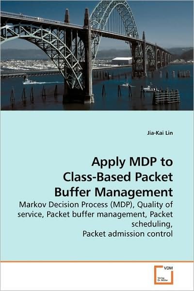 Cover for Jia-kai Lin · Apply Mdp to Class-based Packet Buffer Management: Markov Decision Process (Mdp), Quality of Service, Packet Buffer Management, Packet Scheduling, Packet Admission Control (Pocketbok) (2009)