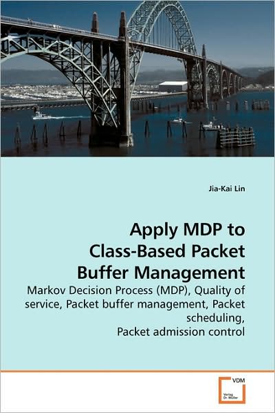 Cover for Jia-kai Lin · Apply Mdp to Class-based Packet Buffer Management: Markov Decision Process (Mdp), Quality of Service, Packet Buffer Management, Packet Scheduling, Packet Admission Control (Paperback Book) (2009)