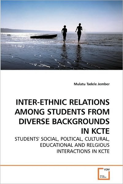 Cover for Mulatu Tadele Jember · Inter-ethnic Relations Among Students from Diverse Backgrounds in Kcte: Students' Social, Poltical, Cultural, Educational and Relgious Interactions in Kcte (Paperback Bog) (2009)