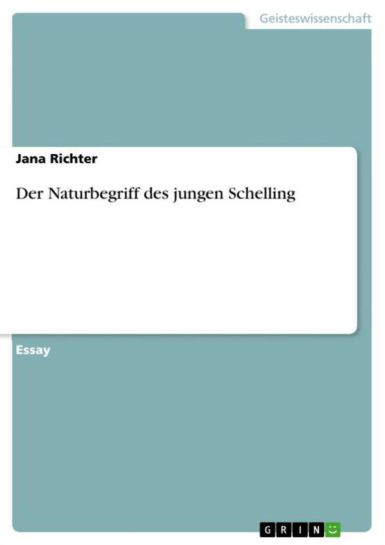 Der Naturbegriff des jungen Schelling - Jana Richter - Książki - Grin Publishing - 9783640482290 - 30 listopada 2009