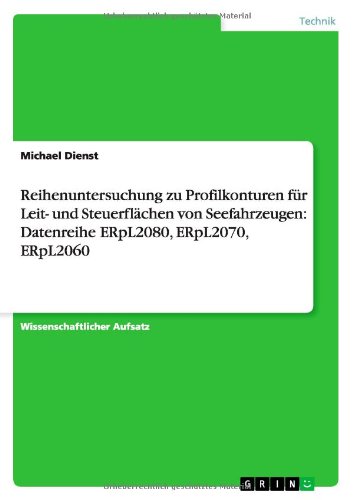 Cover for Michael Dienst · Reihenuntersuchung Zu Profilkonturen Fur Leit- Und Steuerflachen Von Seefahrzeugen: Datenreihe Erpl2080, Erpl2070, Erpl2060 (Paperback Book) [German edition] (2013)