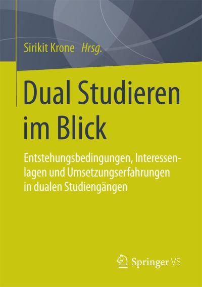 Cover for Sirikit Krone · Dual Studieren Im Blick: Entstehungsbedingungen, Interessenlagen Und Umsetzungserfahrungen in Dualen Studiengangen (Paperback Book) [2015 edition] (2015)