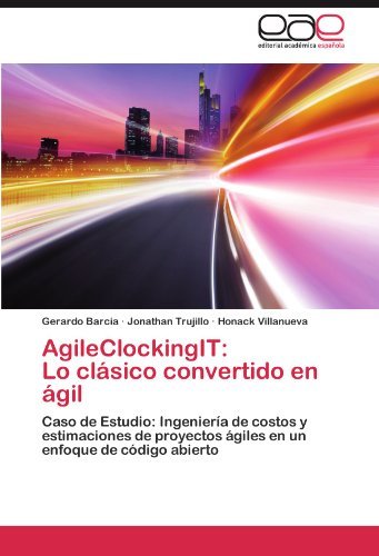 Cover for Honack Villanueva · Agileclockingit:  Lo Clásico Convertido en Ágil: Caso De Estudio: Ingeniería De Costos Y Estimaciones De Proyectos Ágiles  en Un Enfoque De Código Abierto (Pocketbok) [Spanish edition] (2012)