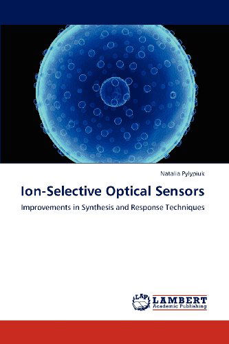 Ion-selective Optical Sensors: Improvements in Synthesis and Response Techniques - Natalia Pylypiuk - Books - LAP LAMBERT Academic Publishing - 9783659152290 - June 19, 2012
