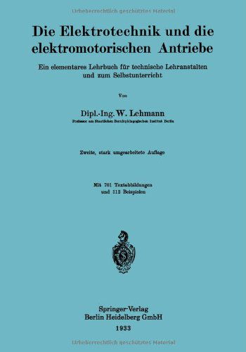 Cover for Wilhelm Lehmann · Die Elektrotechnik Und Die Elektromotorischen Antriebe: Ein Elementares Lehrbuch Fur Technische Lehranstalten Und Zum Selbstunterricht (Paperback Book) [2nd 2. Aufl. 1933 edition] (1933)