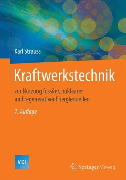 Cover for Karl Strauss · Kraftwerkstechnik: zur Nutzung fossiler, nuklearer und regenerativer Energiequellen - VDI-Buch (Hardcover Book) (2016)