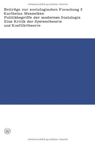 Cover for Karlheinz Messelken · Politikbegriffe Der Modernen Soziologie: Eine Kritik Der Systemtheorie Und Konflikttheorie -- Begrundet Aus Ihren Implikationen Fur Die Gesellschaftliche Praxis (Paperback Book) [1968 edition] (1968)