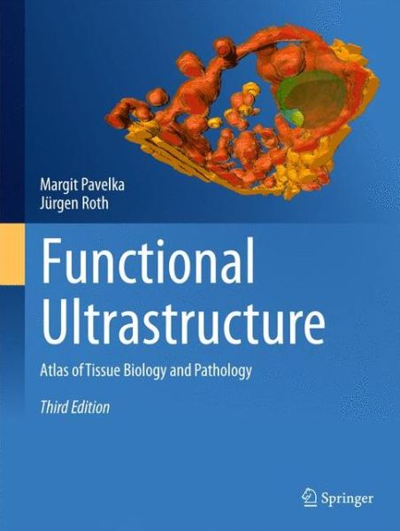 Cover for Margit Pavelka · Functional Ultrastructure: Atlas of Tissue Biology and Pathology (Hardcover Book) [3rd ed. 2015 edition] (2015)