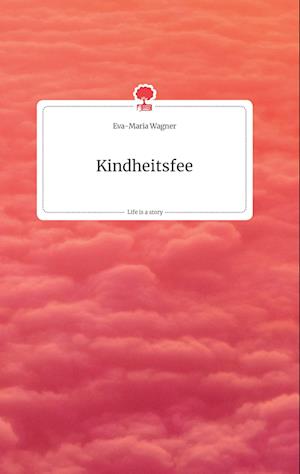 Cover for Eva-Maria Wagner · Kindheitsfee. Life is a Story - story.one (Hardcover Book) (2021)