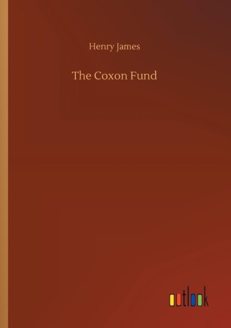 The Coxon Fund - Henry James - Książki - Outlook Verlag - 9783732693290 - 23 maja 2018