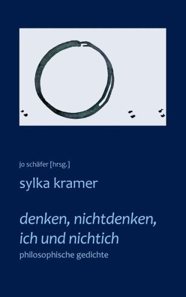Denken, Nichtdenken, Ich Und Nichtich - Sylka Kramer - Boeken - Books On Demand - 9783734743290 - 16 december 2014