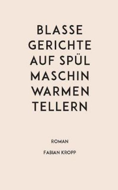 Cover for Kropp · Blasse Gerichte auf spülmaschinwa (Buch) (2017)