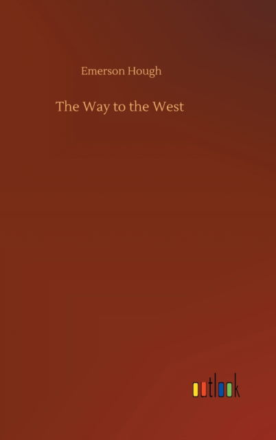 Cover for Emerson Hough · The Way to the West (Gebundenes Buch) (2020)