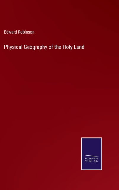 Cover for Edward Robinson · Physical Geography of the Holy Land (Hardcover Book) (2022)