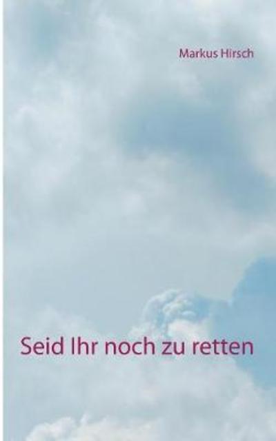 Cover for Hirsch · Seid Ihr noch zu retten (Book) (2018)