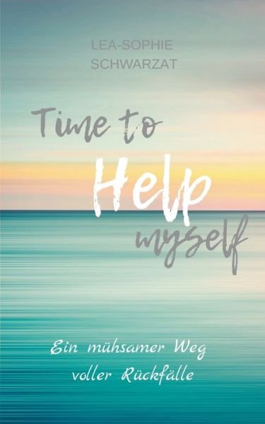 Cover for Lea-Sophie Schwarzat · Time to Help myself (Taschenbuch) (2022)