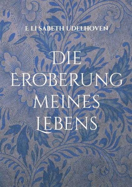 Cover for E Li Sabeth Udelhoven · Die Eroberung meines Lebens (Paperback Book) (2022)