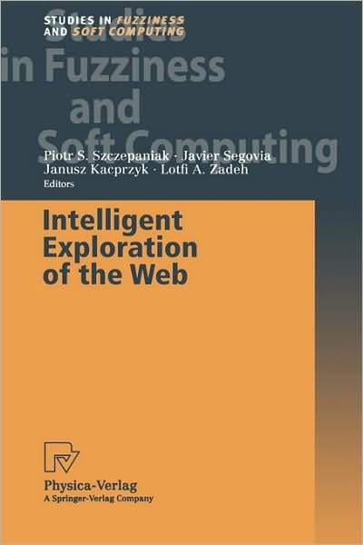 Cover for P S Szzczepaniak · Intelligent Exploration of the Web - Studies in Fuzziness and Soft Computing (Hardcover Book) [2003 edition] (2002)