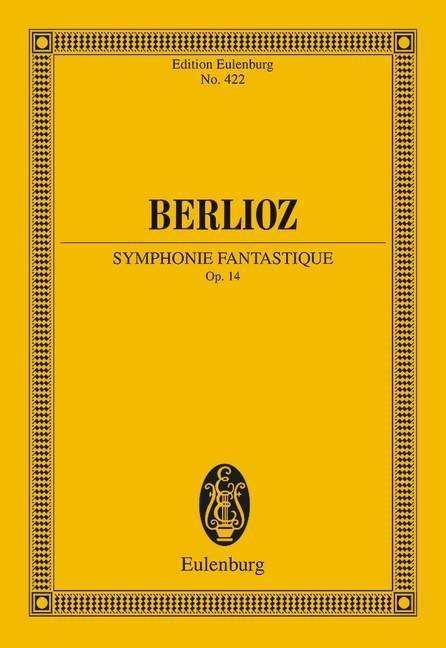 Symphonie Fantastique: From Hector Berlioz New Edition of the Complete Works Vol. 16. op. 14. orchestra. Study score. - Hector Berlioz - Książki - Ernst Eulenburg & Co. GmbH, London - 9783795766290 - 2014